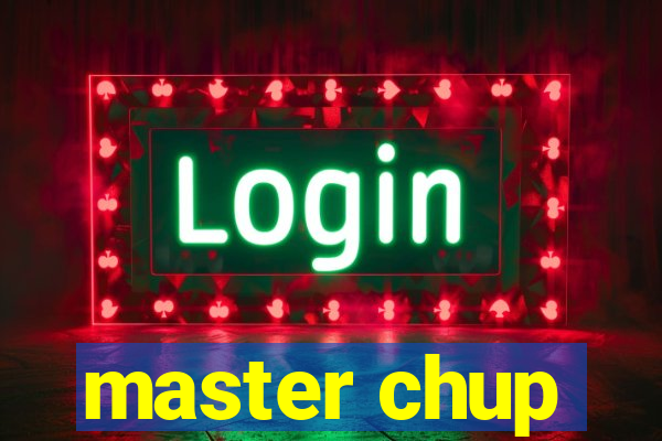 master chup